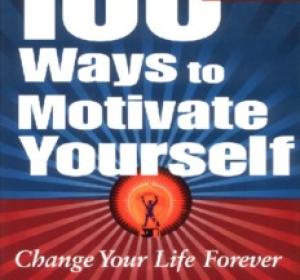 100 Ways to Motivate Yourself: Change Your Life Forever