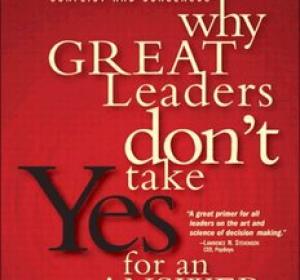 Why Great Leaders Don't Take Yes for an Answer Managing for