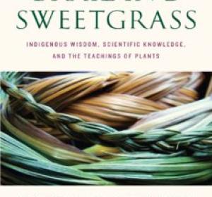 Braiding Sweetgrass: Indigenous Wisdom, Scientific Knowledge and the Teachings of Plants