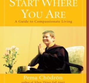 Start Where You Are: A Guide to Compassionate Living